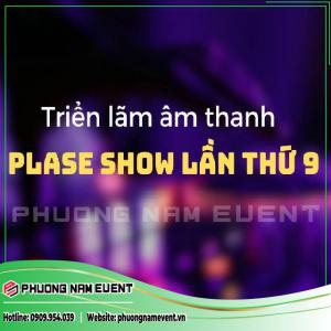Plase Show 2023 - Triển Lãm Quốc Tế Các Thiết Bị Biểu Diễn Chuyên Nghiệp