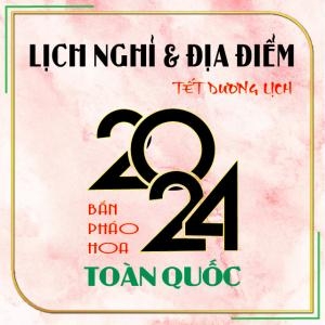 Lịch Nghỉ & Các Địa Điểm Bắn Pháo Hoa Tết Dương Lịch 2024